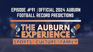 The Auburn Experience #91 | Official 2024 Auburn Football Record Predictions