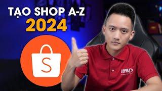 Cách đăng ký bán hàng trên shopee cho người mới 2024:  Tạo Shop, thiết Lập Shop, Đăng Sản Phẩm