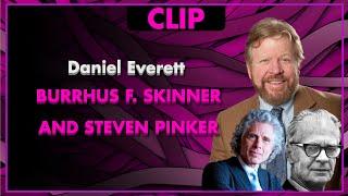 BURRHUS F. SKINNER and STEVEN PINKER - Daniel Everett