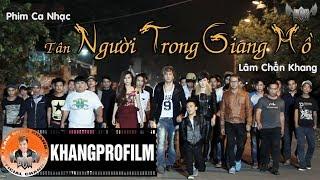 PHIM CA NHẠC TÂN NGƯỜI TRONG GIANG HỒ | LÂM CHẤN KHANG | 2014