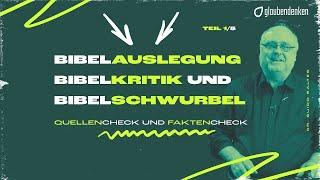 Bibelauslegung, Bibelkritik und Bibelschwurbel (Teil 1/5): Quellencheck und Faktencheck