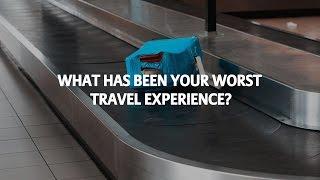 What Has Been Your Worst Travel Experience?