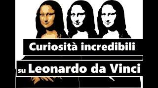 Curiosità e aneddoti incredibili su Leonardo da Vinci