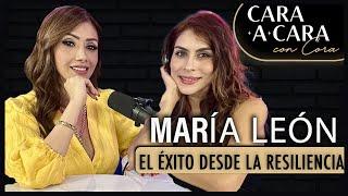 MARÍA LEÓN - El Éxito desde la Resiliencia - Cara a Cara con Cora Episodio 58