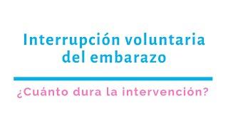 Interrupción voluntaria del embarazo | ¿Cuánto dura la intervención?