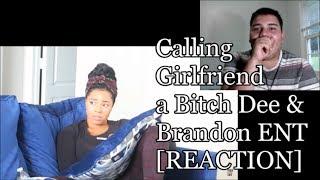 Calling Girlfriend a Bitch Dee & Brandon ENT [REACTION]