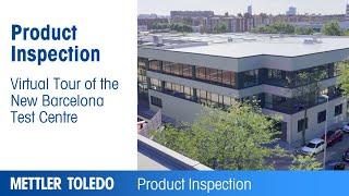 Virtual Tour of the New Barcelona Test Centre - METTLER TOLEDO Product Inspection - EN