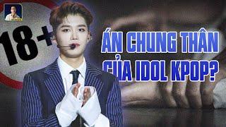 BÊ BỐI T*NH DỤC ĐẶC BIỆT NGHIÊM TRỌNG, IDOL KPOP ĐỐI DIỆN ÁN CHUNG THÂN