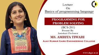 BASICS OF PROGRAMMING LANGUAGE || PROGRAMMING FOR PROBLEM SOLVING || LECTURE 01 BY MS  AMRITA TIWARI