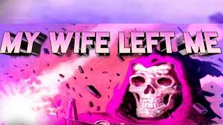 MY WIFE LEFT ME