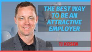 The Best Way to Be an Attractive Employer with TJ Kosen