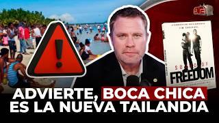 BOCA CHICA ES LA NUEVA TAILANDIA ADVIERTE TIM BALLARD DE SOUND OF FREEDOM