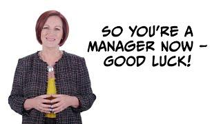 So, You’re a Manager Now – Good Luck!