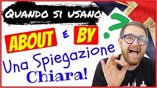 Quando si usano ABOUT e BY?? Una spiegazione chiara!!