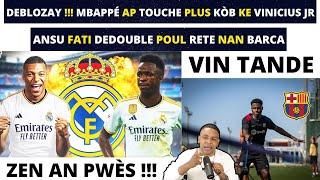 DEBLOZAY !!! MBAPPÉ AP TOUCHE PLUS KÒB KE VINICIUS JR NAN REAL MADRID_ANSU FATI VLE RETE NAN BARCA.