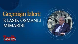 Geçmişin İzleri: Klasik Osmanlı Mimarisi | Doğudan Batıya Tarih