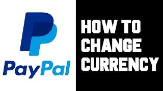 Paypal How To Change Currency - How To Change Paypal Primary Currency - Change Default Currency USD