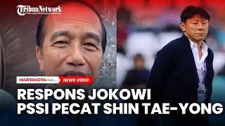 Begini Respons Jokowi PSSI Pecat Shin Tae-yong