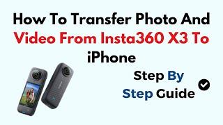 How To Transfer Photo And Video From Insta360 X3 To iPhone