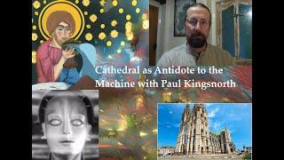 Cathedral as an Antidote To The Machine with Paul Kingsnorth