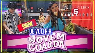 SHOW - DE VOLTA À JOVEM GUARDA (show completo) PAI E FILHOS 5 CLÁSSICOS