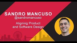 Sandro Mancuso:  Aligning Product and Software Design - SCL Conf 2019