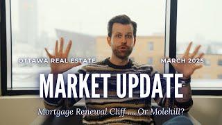 March 2025 Ottawa Real Estate Market Update | Mortgage Renewal Cliff or Molehill?