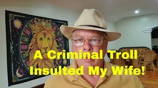 A Criminal Troll Insulted My Wife!  Every Man Has a Story