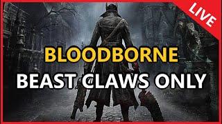 Bloodborne : Beast Claws Only (LIVE)