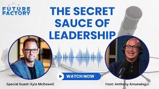 The Secret Sauce of Leadership | Kyle McDowell Final