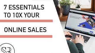 7 Essentials to 10x Your Online Sales