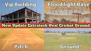 Extratech Oval Cricket Ground Latest Update | New Update Of Extratech Oval Oval Cricket Stadium