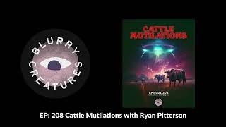 EP: 208 Cattle Mutilations with Ryan Pitterson - Blurry Creatures