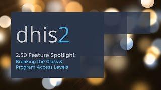 DHIS2 2.30 Breaking the Glass & Program Access Levels