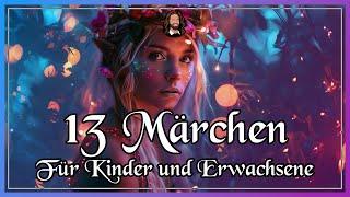 13 Märchen für Kinder & Erwachsene zum Entspannen, Einschlafen & Träumen (langes Hörbuch)