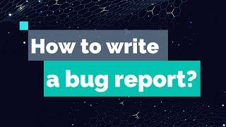 The ultimate guide on how to write a bug report