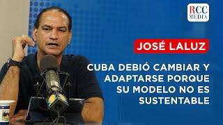 José Laluz: "Cuba debió cambiar y adaptarse a la nueva realidad porque su modelo no es sustentable"