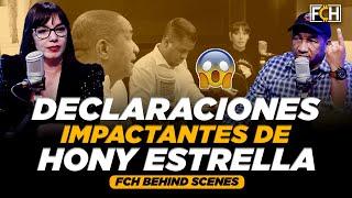 DECLARACIONES IMPACTANTES DE HONY ESTRELLA (FCH BEHIND SCENES)