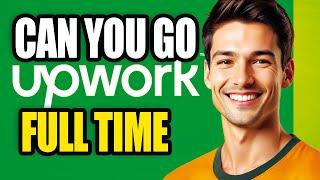 Can Upwork be a full time job - LEGAL MONEY ZONE