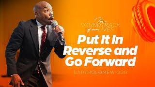 Put It In Reverse and Go Forward | 8AM Worship Experience | Pastor Bartholomew Orr