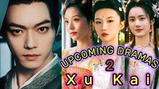 许凯 Xu Kai | TWO upcoming dramas | Xu Kai Drama List | CDW