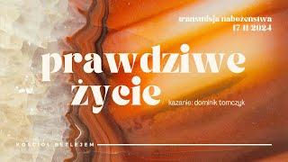 Transmisja nabożeństwa 17.11.2024 | Kazanie: Dominik Tomczyk - "Prawdziwe życie"