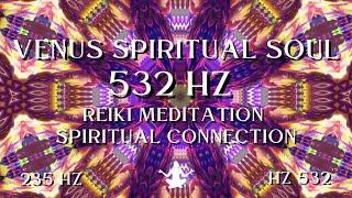 Venus Spiritual Soul ⋁ 532 HZ Reiki Meditation Spiritual Connection