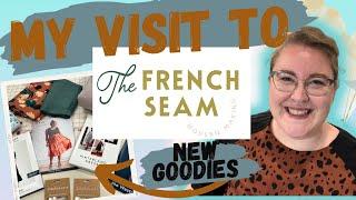 Visiting The French Seam |PLUS| All the Goodies I Brought Back!!