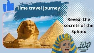 sphinx/Time Travel Journey/Unveiling the Open Secrets of the Sphinx