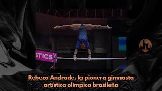 Rebeca Andrade, la pionera gimnasta artística olímpica brasileña