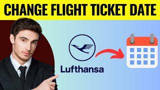 How To Change Flight Ticket Date Lufthansa Airlines