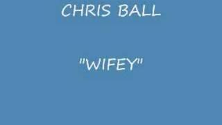 CHRIS BALL-WIFEY