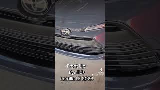 Corolla LE 2023 front lip and eye lids.