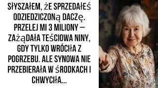 Słyszałem, że sprzedałeś odziedziczoną daczę. Przelej mi 3 miliony – zażądała teściowa Niny